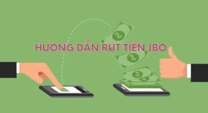 Hướng dẫn rút tiền Jbo chi tiết cho người mới 2025